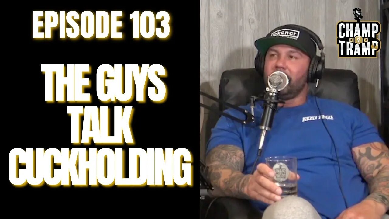 The Guys Talk Cuckholding | Episode #103 | Champ and The Tramp