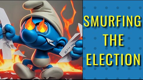 Smurfing the Election - What does it mean?