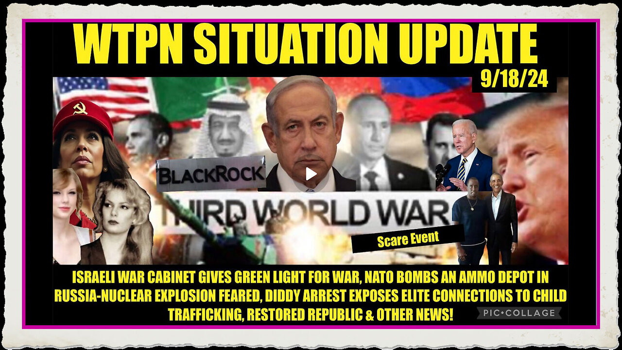 WTPN SITUATION UPDATE 9 18 24 RUSSIA ISRAEL ON THE BRINK OF WW3, DIDDY FALLOUT