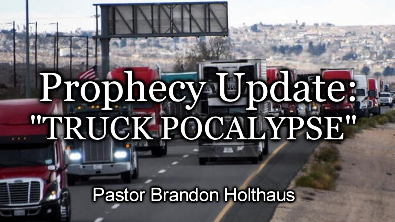 Prophecy Update: “TRUCK POCALYPSE”