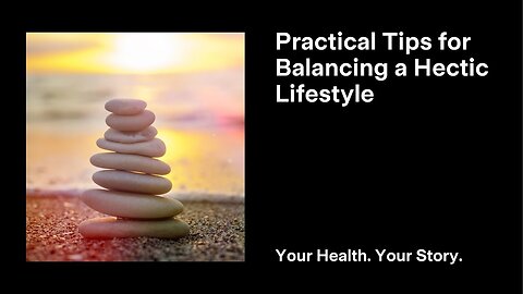 Practical Tips for Balancing a Hectic Lifestyle