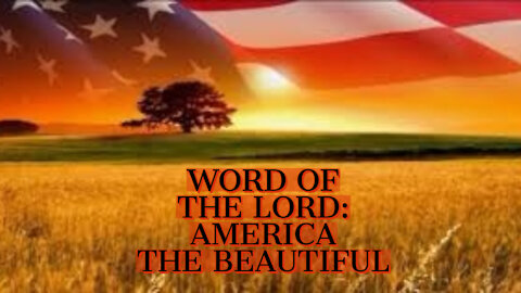 WORD OF THE LORD: AMERICA THE BEAUTIFUL!!