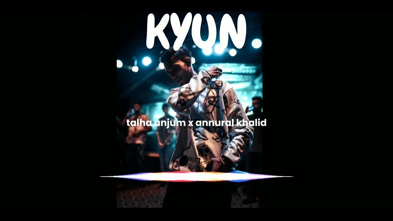 Kyun - Talha Anjum ft. Annural Khalid