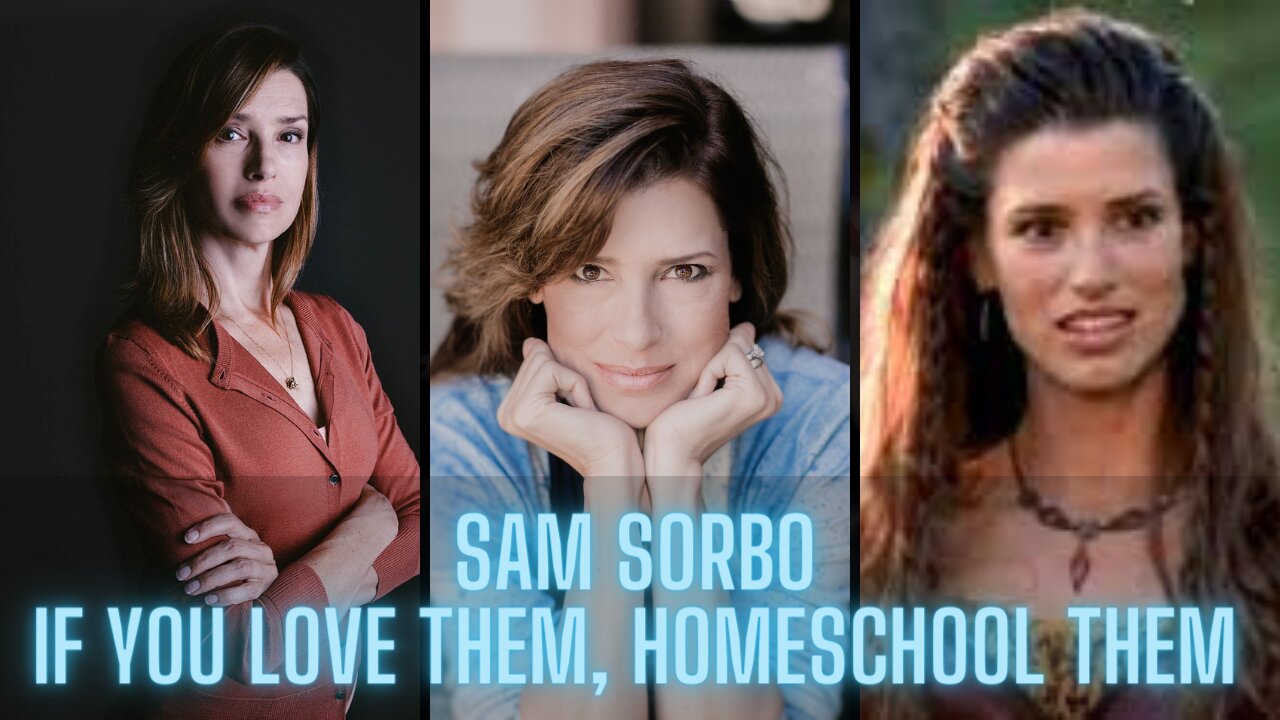 Sam Sorbo - If you love your kids Home School Them!