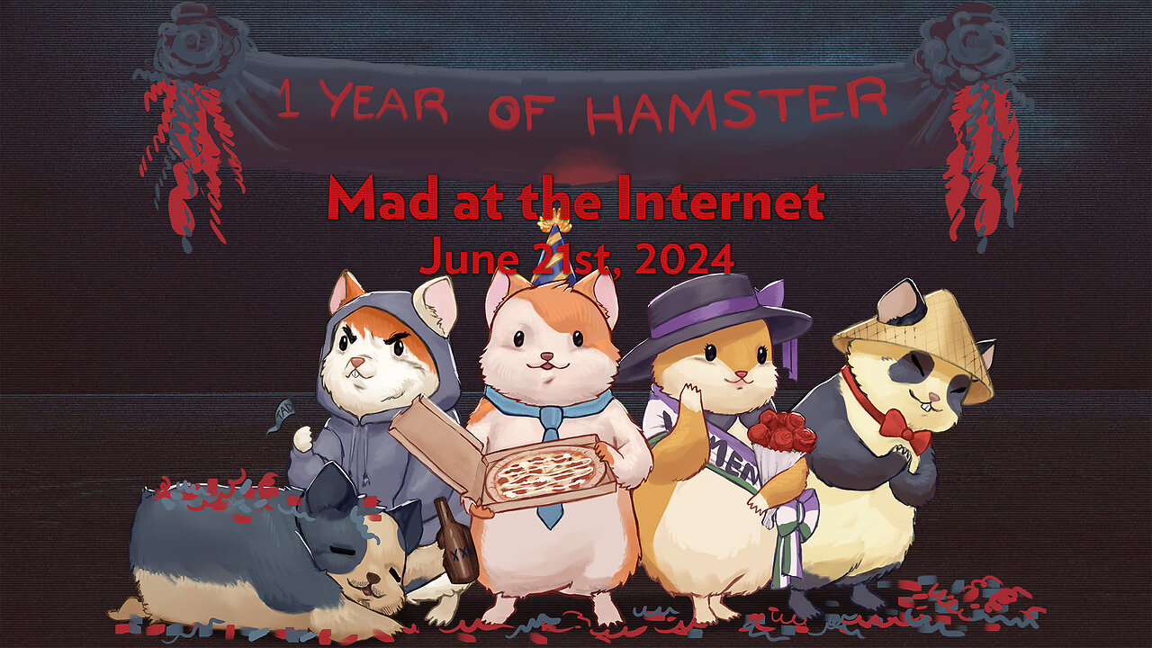 1 Year of Hamster (June 21st, 2024) - Mad at the Internet