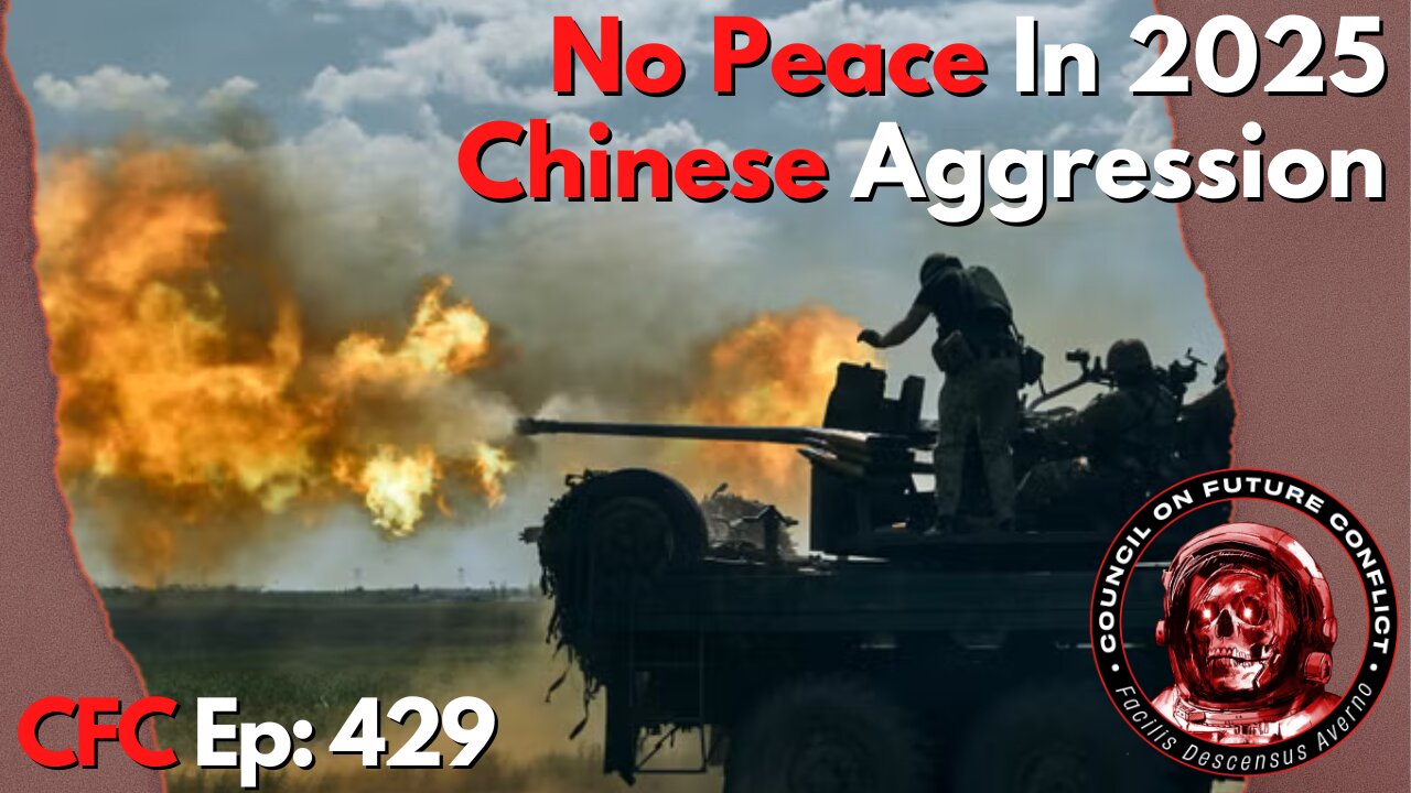 Council on Future Conflict Episode 429: No Peace in 2025, Chinese Aggression