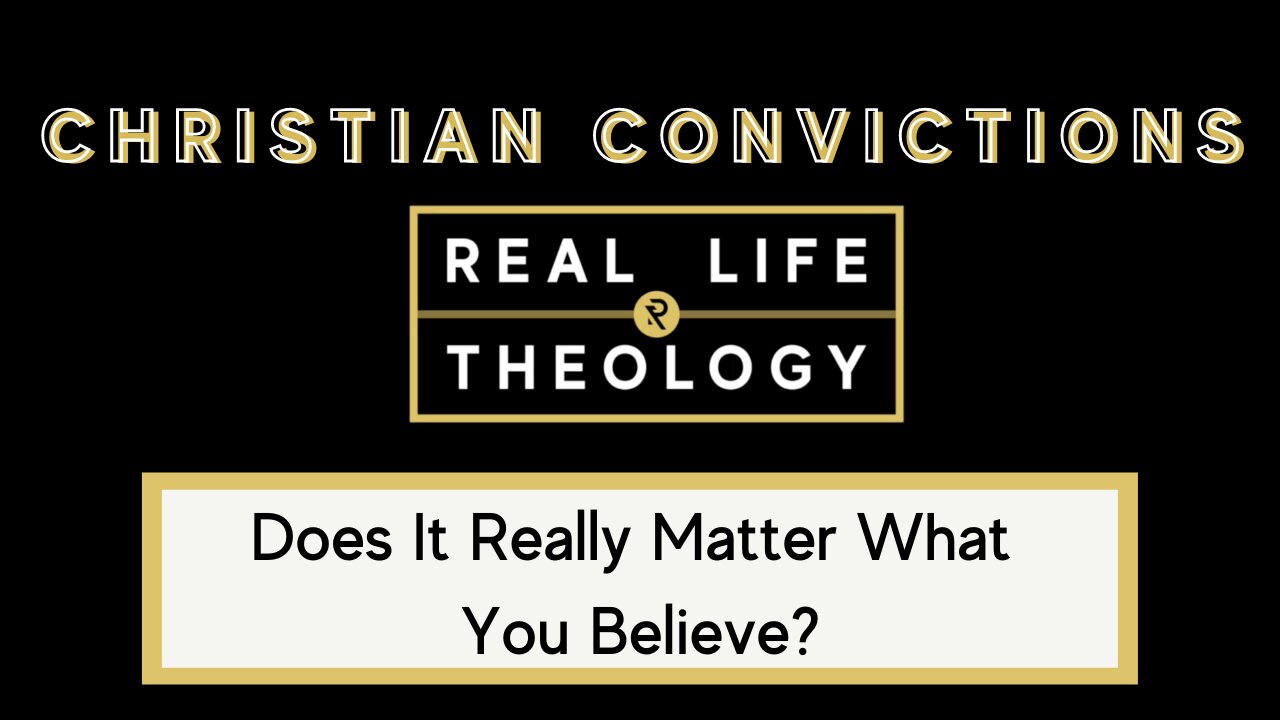 Real Life Theology: Christian Convictions Question #1