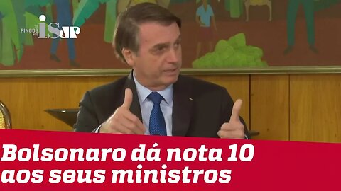 Bolsonaro dá nota 10 aos seus ministros