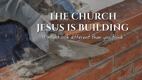 The Church Jesus Is Building | Part 2