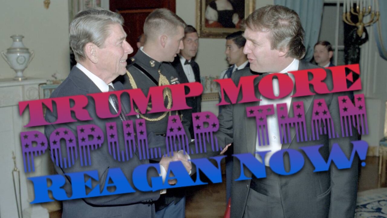 Trump More Popular Than Reagan Now!