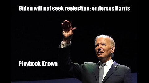 Biden will not seek reelection; endorses Harris 'Playbook Known'