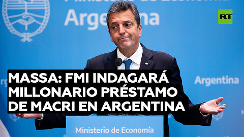 Massa asegura que el FMI investigará el millonario préstamo contraído por Macri en Argentina