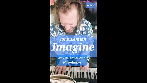 #Imagine There's No Heaven, No Countries No Religion - John Lennon - 🎹 Practice - take 6 Full Song