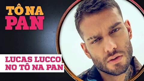 ENTREVISTA COMPLETA COM LUCAS LUCCO | TÔ NA PAN