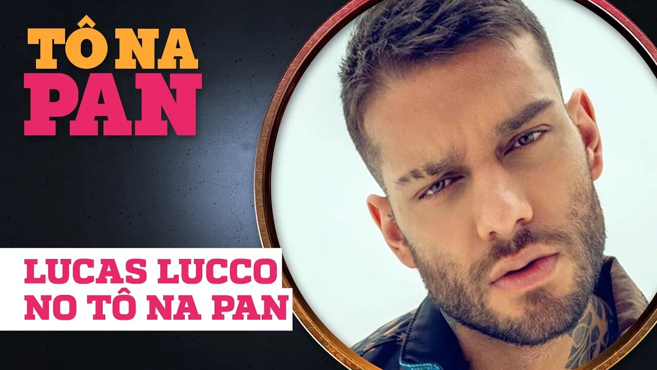 ENTREVISTA COMPLETA COM LUCAS LUCCO | TÔ NA PAN