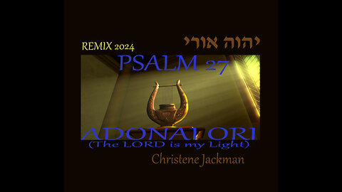 Psalm 27 Adonai Ori (The LORD is my Light), Christene Jackman