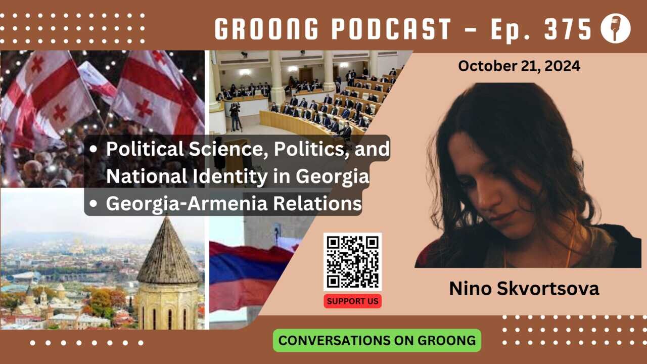 Nino Skvortsova - Political Science and Identity in Georgia, Rels w/Armenia | Ep 375 - Oct 21, 2024