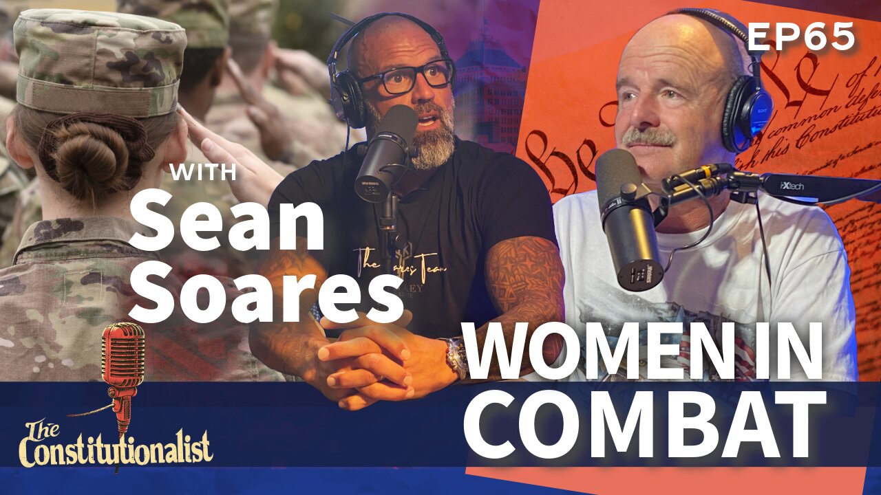 The Constitutionalist with Guest Sean Soares - Women in Combat EP 65