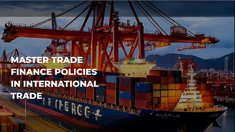 Trade Finance Policies: Navigating the Rules of International Trade