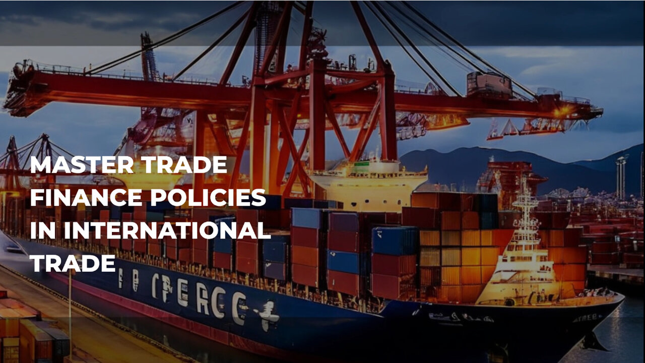 Trade Finance Policies: Navigating the Rules of International Trade