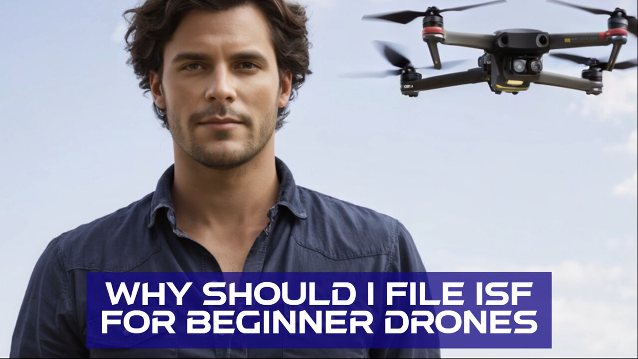 Unpacking ISF: Essential Tips for Importing Drones Hassle-Free!