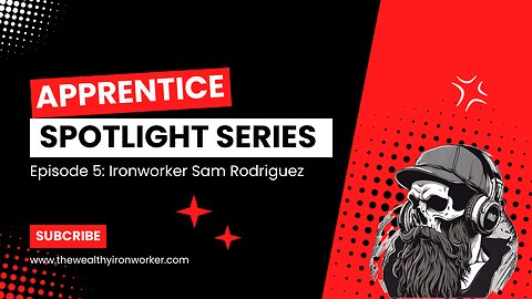 Apprentice Spotlight Series Episode 5: Ironworker Sam Rodriguez