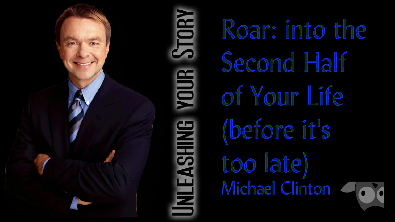 Roar: into the Second Half of Your Life (before it's too late) with Michael Clinton