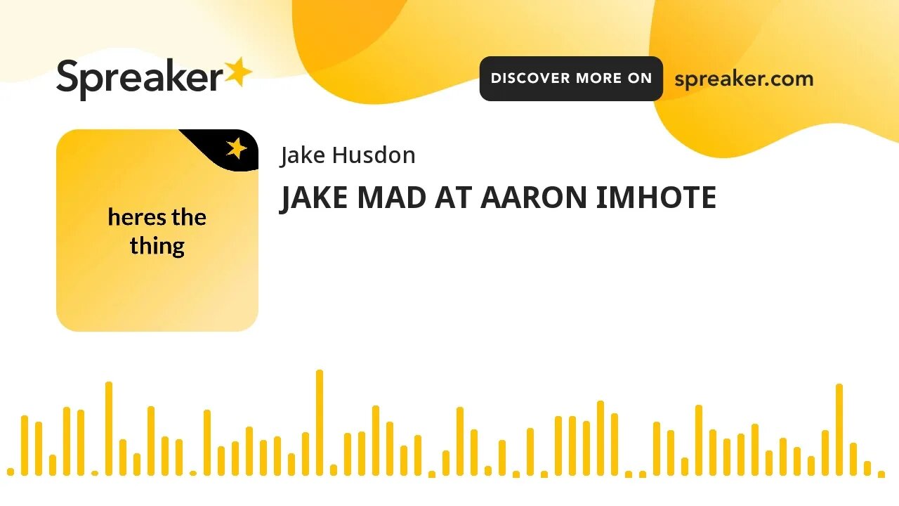 JAKE MAD AT AARON IMHOTE (made with Spreaker)