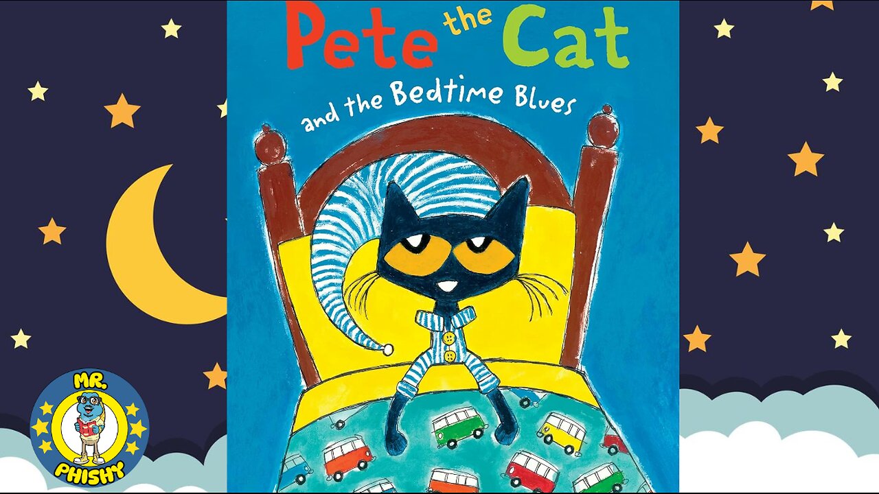 😸💤Pete the Cat and the Bed Time Blues! | Wonderfully Read by Mr. Phishy!