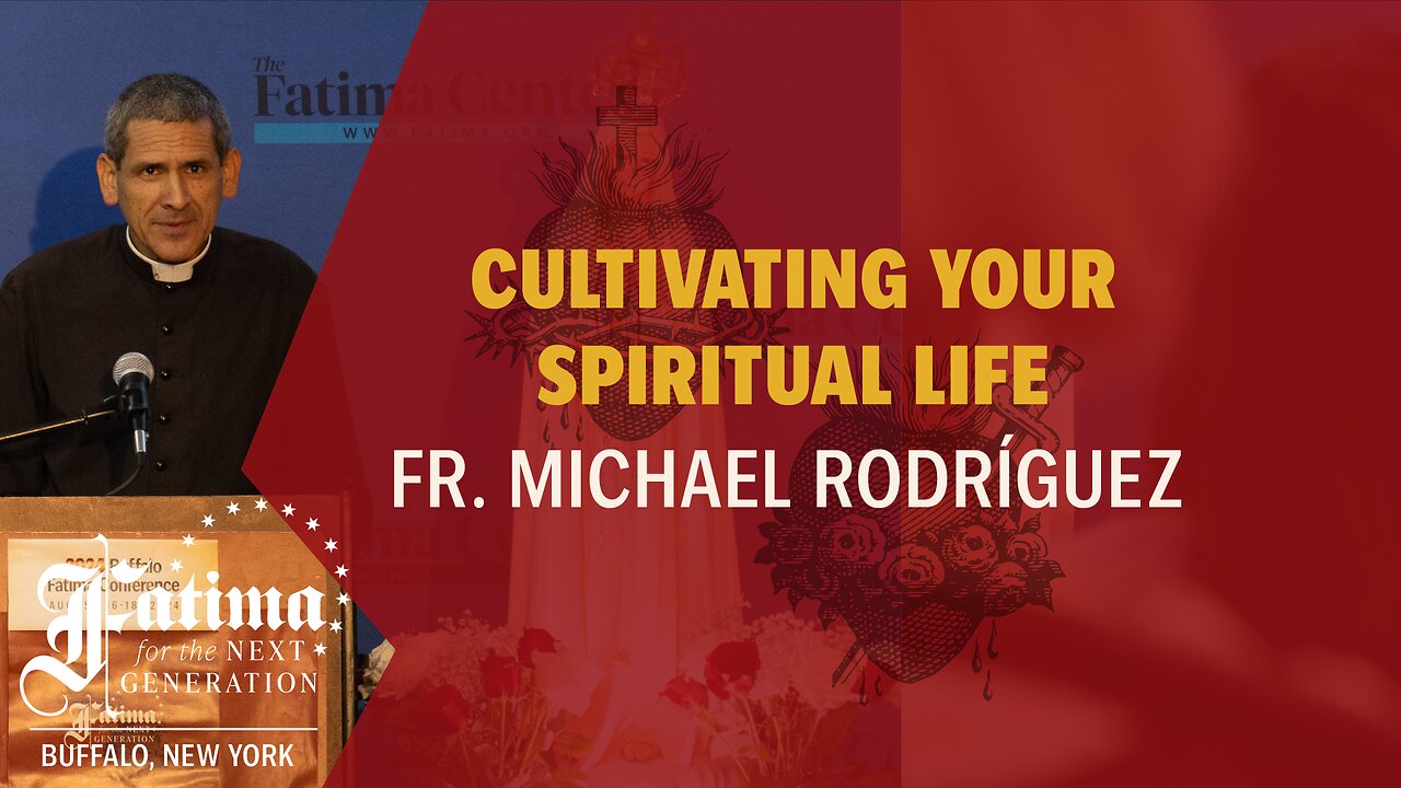 Fatima Conference 2024 Buffalo | Cultivating Your Spiritual Life by Fr. Michael Rodríguez