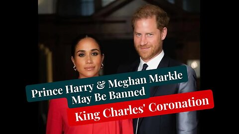 Royal Source Claims Prince Harry And Meghan Markle May Be Banned From King Charles' Coronation