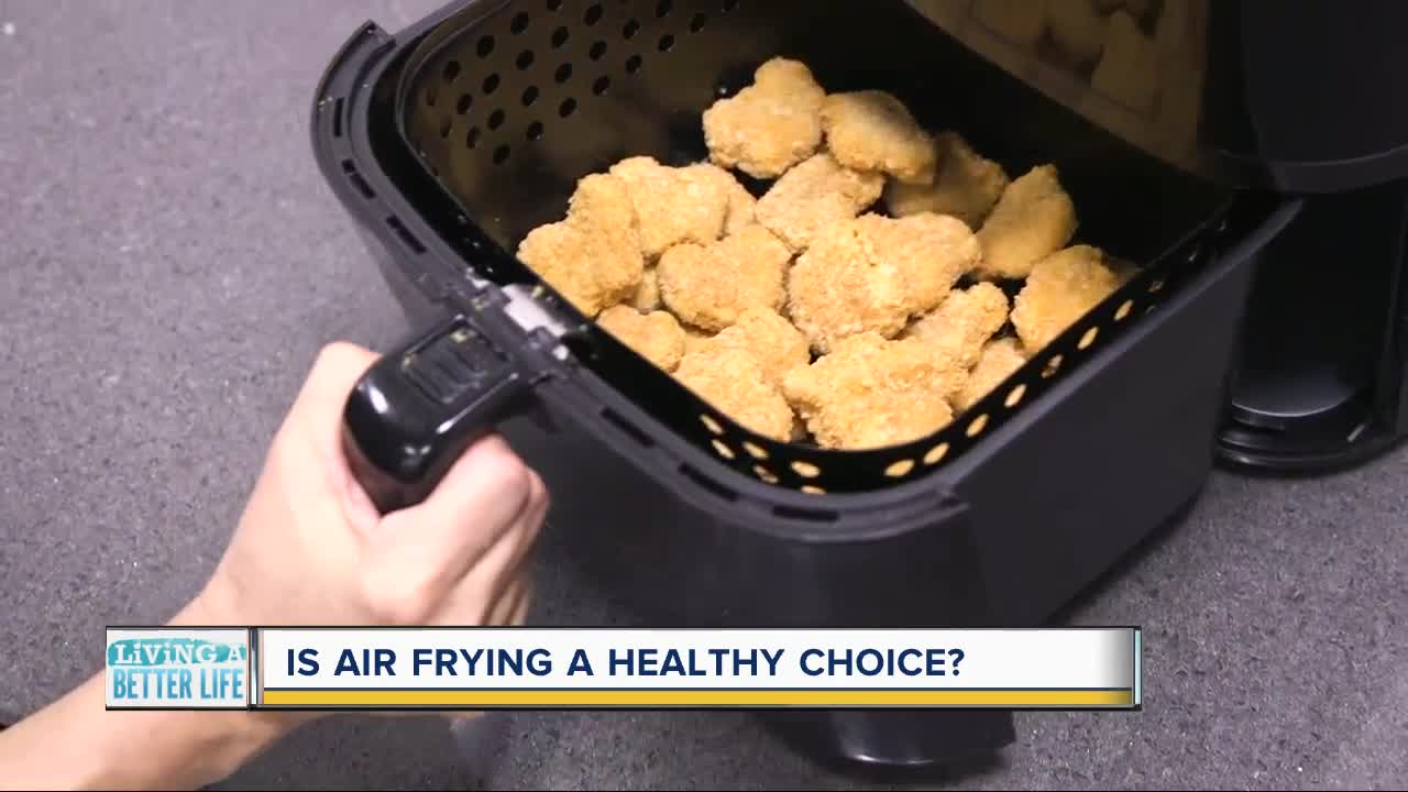 Living a Better Life: Is air frying a healthy choice?