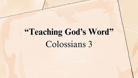 “Teaching God’s Word” - Colossians 3