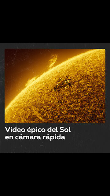 Video en cámara rápida del Sol con una calidad impresionante