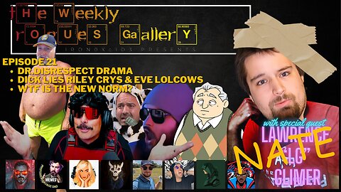 The Weekly Rogues' Gallery Ep 21: DrDisrespect Dick Riley EVS lolcows WTF is The new Norm? With LG!