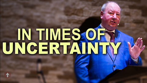 "In Times of Uncertainty" | Pastor Ron Russell