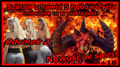 Nowość w sieci! Odcinek 2 – Szatan omawia 5 Pędów Życia mówi jak tu w piekle jest+18