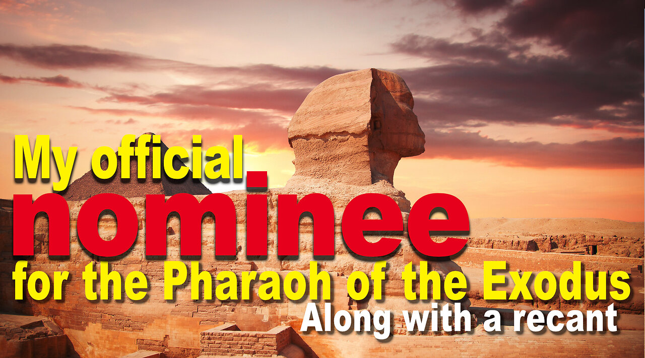 My Official Nominee for the Pharaoh of the Exodus, along with a recant