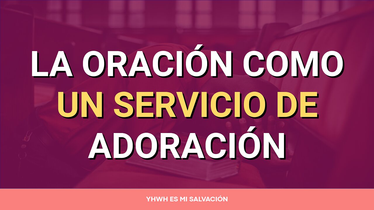 🛐 Oración como un servicio de adoración | Lucas 2:36-38