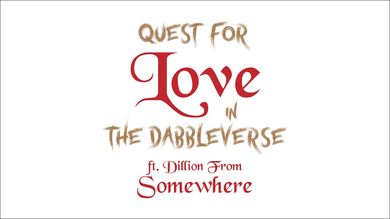 Quest For Love in the Dabbleverse: Dillon From Somewhere