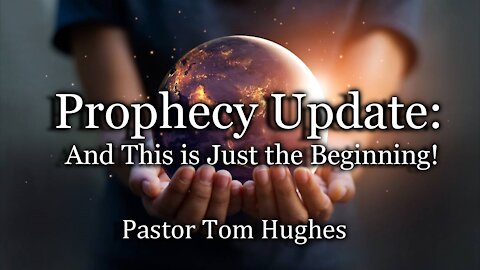 Prophecy Update: And This Is Just the Beginning