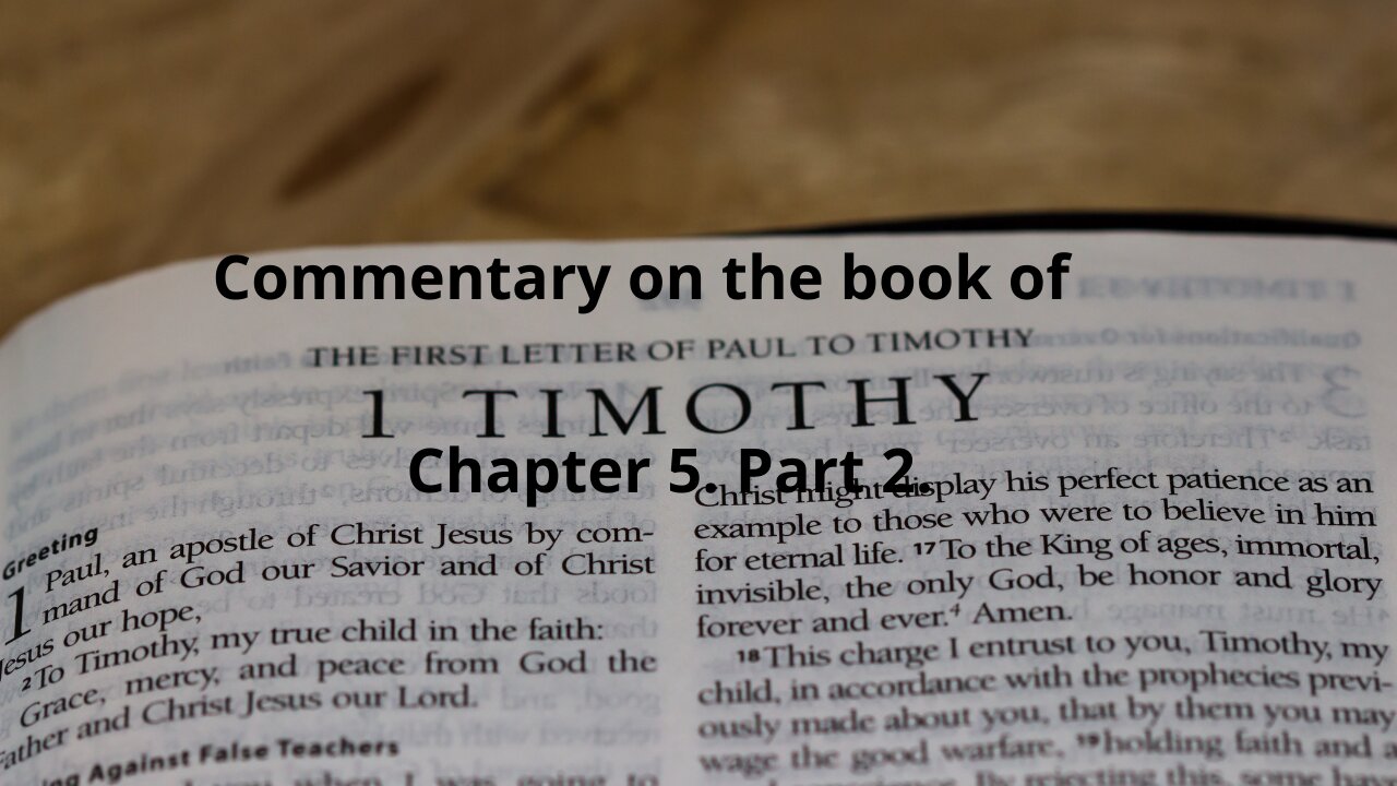 Commentary on The book of1 Timothy CH 5. Part 2.