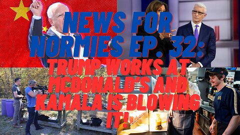 News for Normies Ep. 32: Trump Works at McDonald's and Kamala is Blowing It!