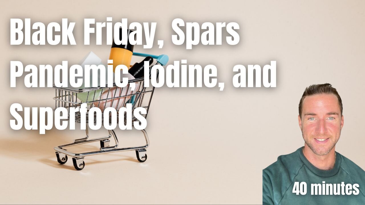 Black Friday Sale, Spars, Iodine, and Superfoods