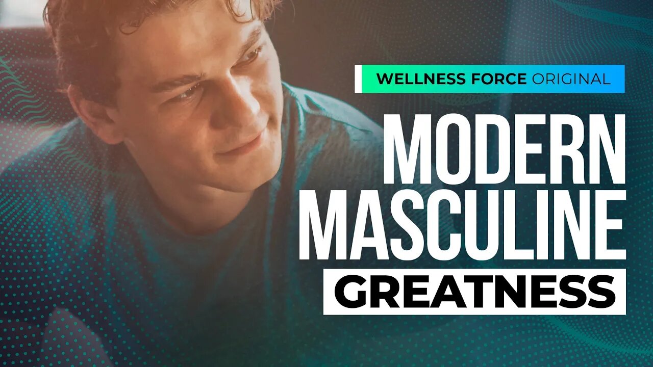 Embodied Masculinity: Honoring The Young Man Within | Wellness Force #Podcast