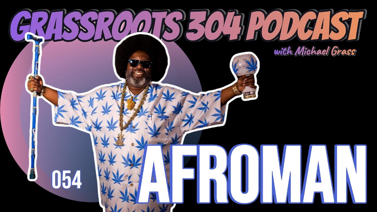 AFROMAN | Grassroots 304 Podcast Ep. 54 | Grammy Nominated Rapper from Los Angeles, CA