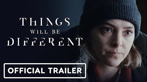 Things Will Be Different - Official Trailer