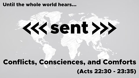 August 11, 2024 // Conflicts, Consciences, and Comforts // Sent: Until the Whole World Hears
