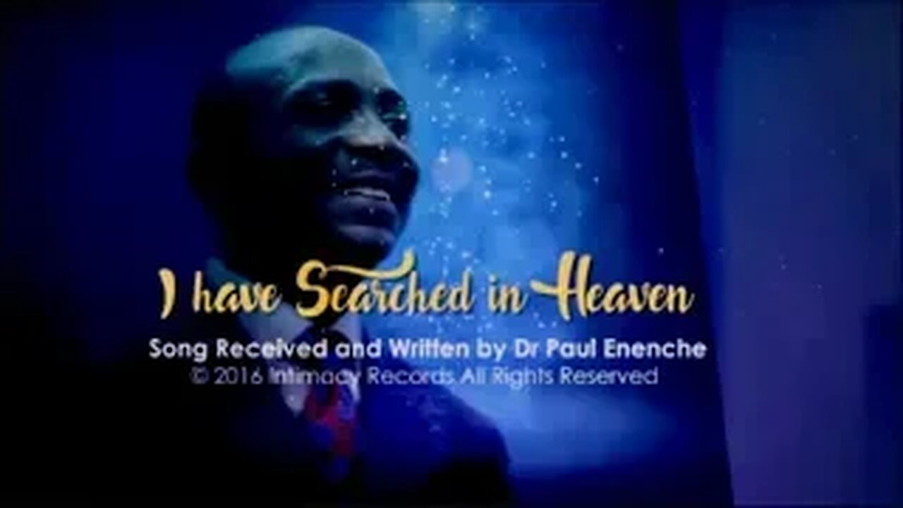 I Have Search In Heaven [song] Omnipotent & Omniscient God- by Dr Pastor Paul Enenche