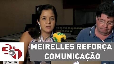 Meirelles reforça comunicação